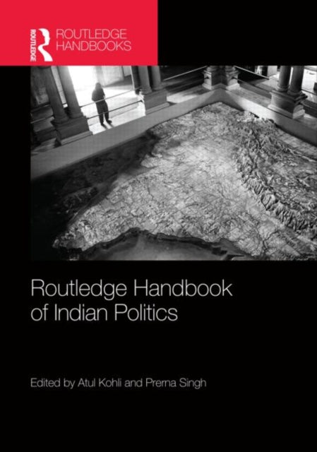 Book cover of: Routledge Handbook of Indian Politics. By: Atul Kohli