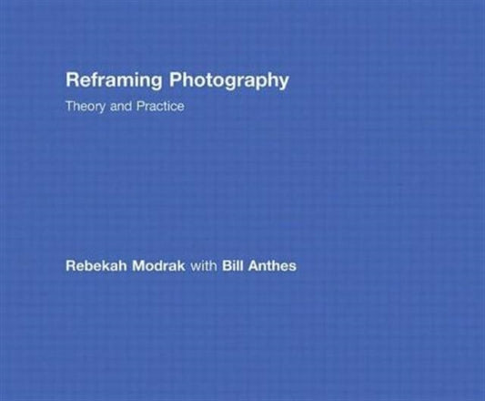 Book cover of: Reframing Photography. By: Rebekah Modrak