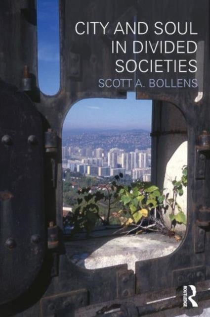 Book cover of: City and Soul in Divided Societies. By: Scott A. Bollens