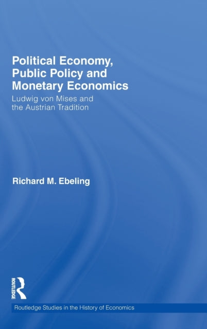 Book cover of: Political Economy, Public Policy and Monetary Economics. By: Richard M. Ebeling