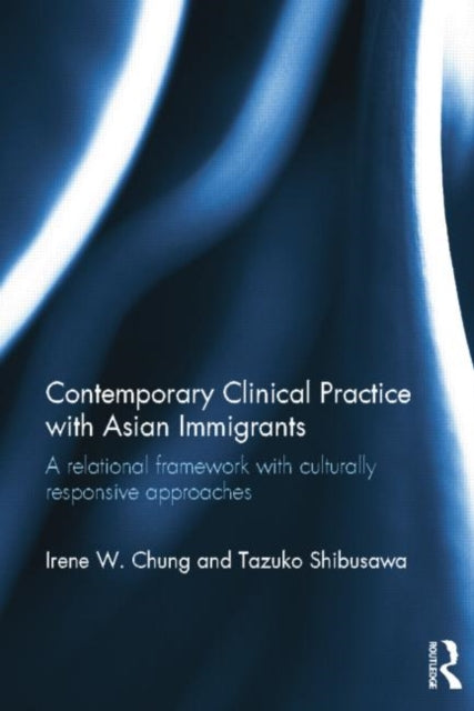 Book cover of: Contemporary Clinical Practice with Asian Immigrants. By: Irene Chung