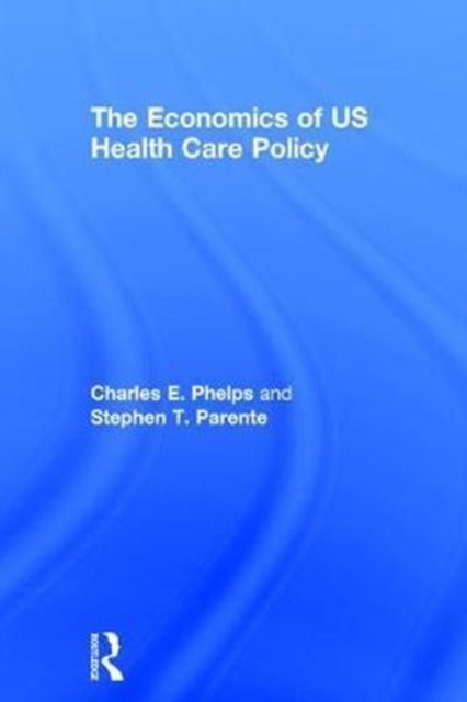 Book cover of: Economics of US Health Care Policy. By: Phelps, Charles E.