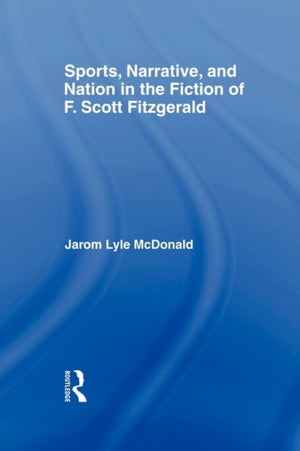 Sports, Narrative, and Nation in the Fiction of F. Scott Fitzgerald