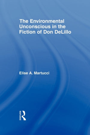Environmental Unconscious in the Fiction of Don DeLillo
