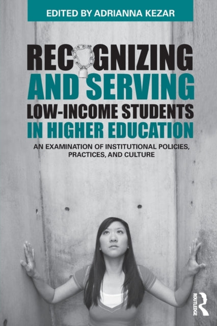 Book cover of: Recognizing and Serving Low-Income Students in Higher Education