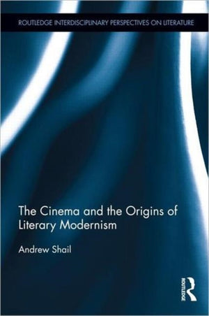 The Cinema and the Origins of Literary Modernism