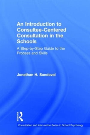 An Introduction to Consultee-Centered Consultation in the Schools