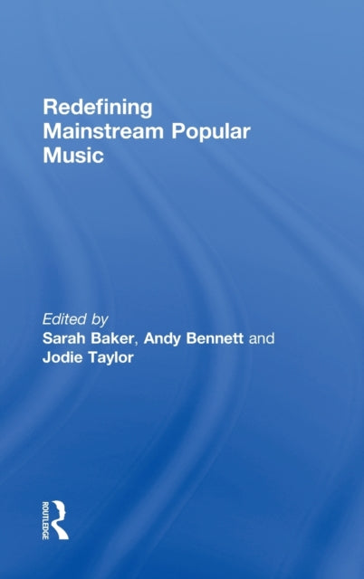 Book cover of: Redefining Mainstream Popular Music. By: Sarah Baker