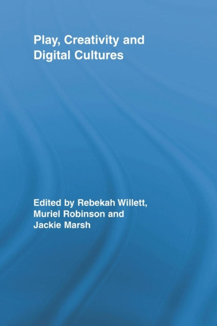 Book cover of: Play, Creativity and Digital Cultures. By: Rebekah Willett