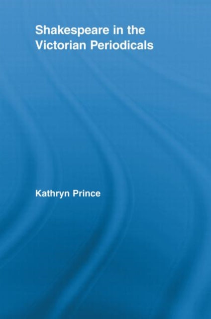 Book cover of: Shakespeare in the Victorian Periodicals. By: Kathryn Prince