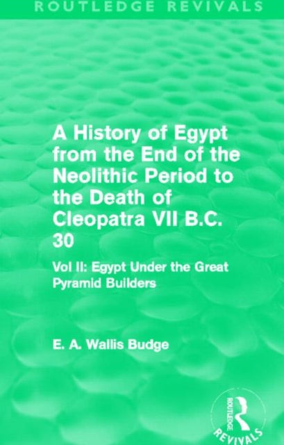 Book cover of: History of Egypt from the End of the Neolithic Period to the Death of Cleopatra VII B.C. 30 (Routledge Revivals). By: E. A. Wallis Budge