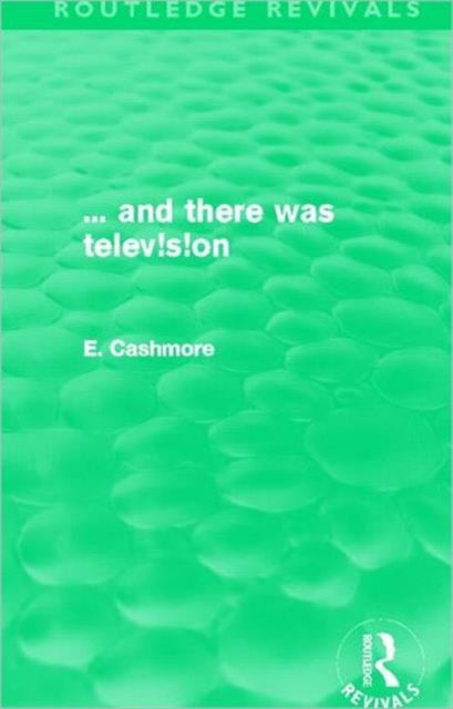 Book cover of: ... and there was television (Routledge Revivals). By: E. Cashmore