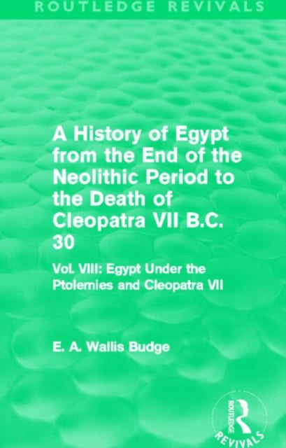 A History of Egypt from the End of the Neolithic Period to the Death of Cleopatra VII B.C. 30 (Routledge Revivals)