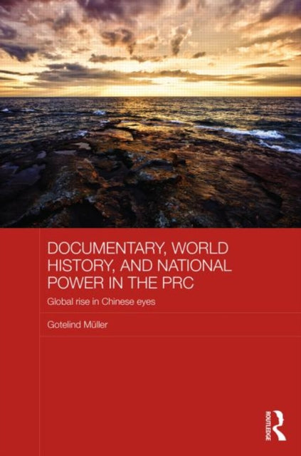 Book cover of: Documentary, World History, and National Power in the PRC