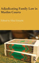 Book cover of: Adjudicating Family Law in Muslim Courts. By: Elisa Giunchi