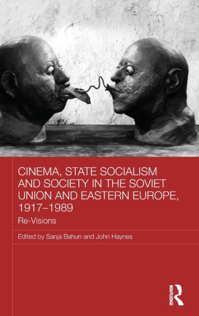 Book cover of: Cinema, State Socialism and Society in the Soviet Union and Eastern Europe, 1917-1989. By: Sanja Bahun