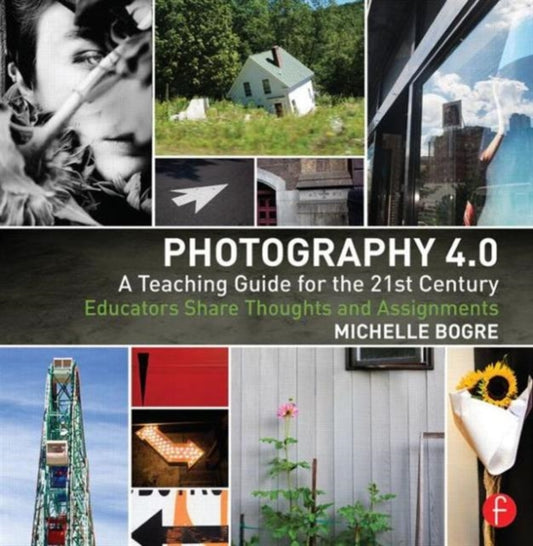 Book cover of: Photography 4.0: A Teaching Guide for the 21st Century. By: Michelle Bogre