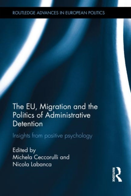 Book cover of: EU, Migration and the Politics of Administrative Detention. By: Michela Ceccorulli