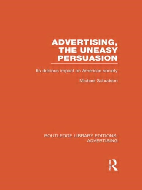 Advertising, The Uneasy Persuasion