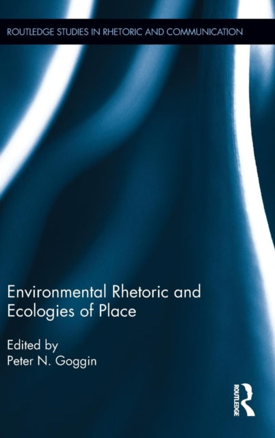 Book cover of: Environmental Rhetoric and Ecologies of Place. By: Peter N. Goggin