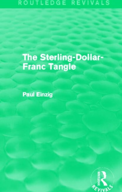 The Sterling-Dollar-Franc Tangle (Routledge Revivals)