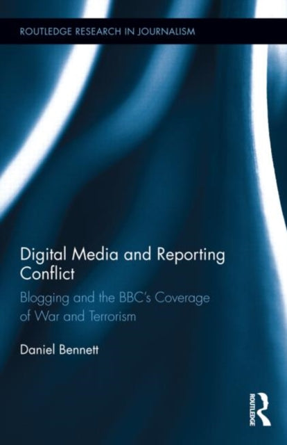 Book cover of: Digital Media and Reporting Conflict. By: Daniel Bennett