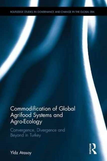 Book cover of: Commodification of Global Agrifood Systems and Agro-Ecology. By: Yildiz Atasoy