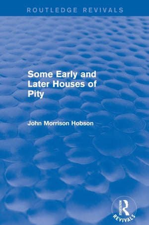 Some Early and Later Houses of Pity (Routledge Revivals)