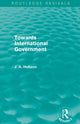 Book cover of: Towards International Government (Routledge Revivals). By: John Atkinson Hobson