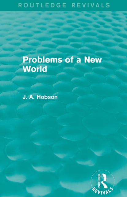 Book cover of: Problems of a New World (Routledge Revivals). By: John Atkinson Hobson