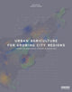 Book cover of: Urban Agriculture for Growing City Regions. By: Undine Giseke