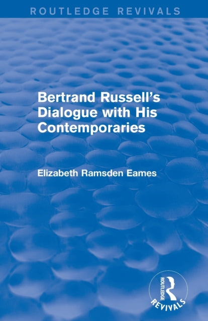 Bertrand Russell's Dialogue with His Contemporaries (Routledge Revivals)