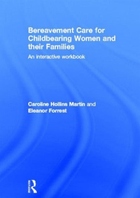 Book cover of: Bereavement Care for Childbearing Women and their Families. By: Caroline Hollins Martin