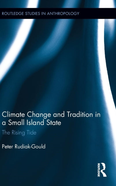 Book cover of: Climate Change and Tradition in a Small Island State. By: Peter Rudiak-Gould