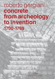 Book cover of: Concrete, From Archeology to Invention, 1700–1769