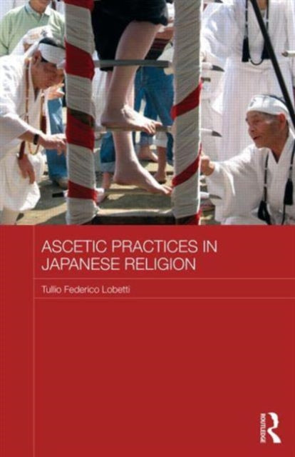 Book cover of: Ascetic Practices in Japanese Religion. By: Tullio Lobetti