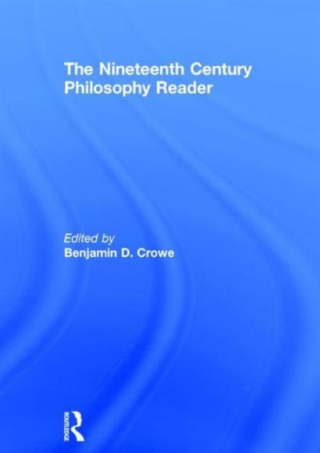 The Nineteenth Century Philosophy Reader