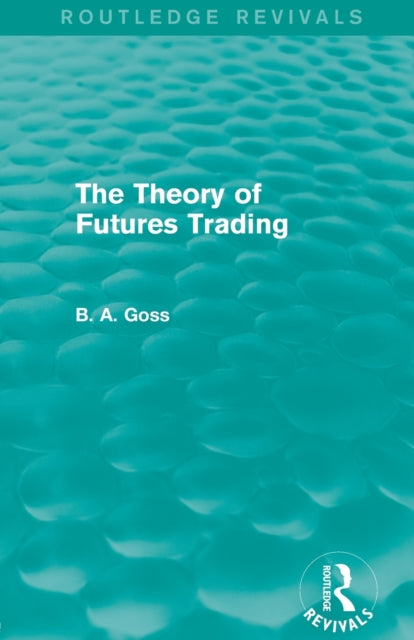 Book cover of: Theory of Futures Trading (Routledge Revivals). By: Barry Goss