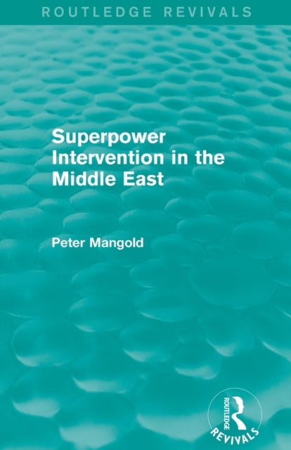 Book cover of: Superpower Intervention in the Middle East (Routledge Revivals). By: Peter Mangold