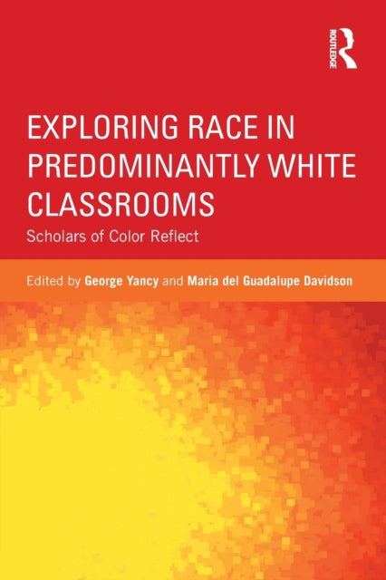 Book cover of: Exploring Race in Predominantly White Classrooms. By: George Yancy