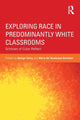 Book cover of: Exploring Race in Predominantly White Classrooms. By: George Yancy