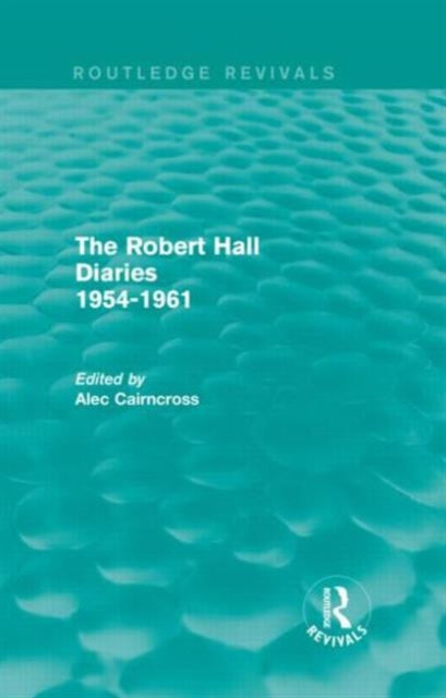 The Robert Hall Diaries 1954-1961 (Routledge Revivals)