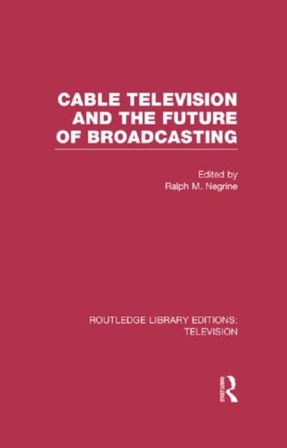 Book cover of: Cable Television and the Future of Broadcasting. By: Ralph Negrine