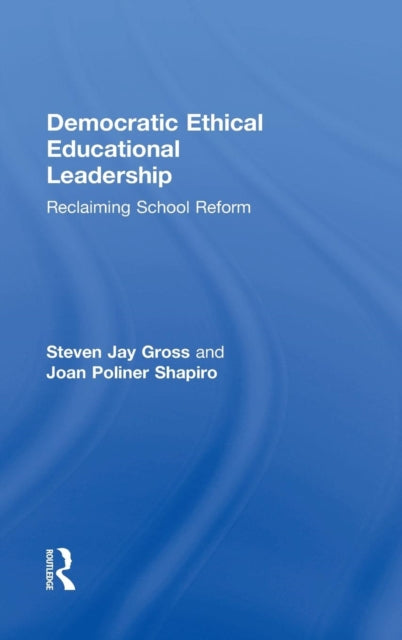 Book cover of: Democratic Ethical Educational Leadership. By: Steven Jay Gross