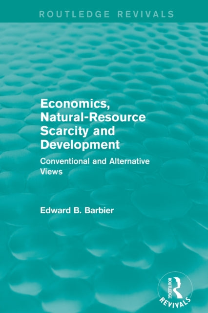 Book cover of: Economics, Natural-Resource Scarcity and Development (Routledge Revivals). By: Edward B. Barbier