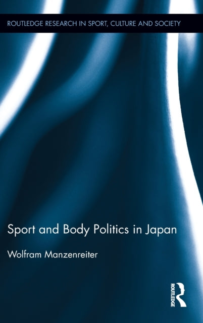 Book cover of: Sport and Body Politics in Japan. By: Wolfram Manzenreiter