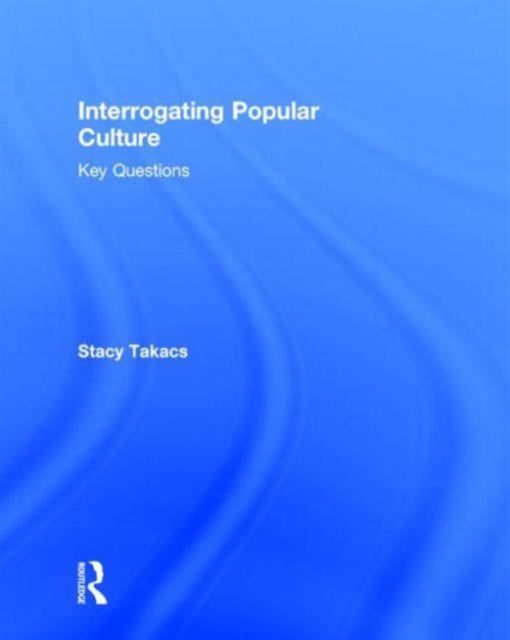 Book cover of: Interrogating Popular Culture. By: Stacy Takacs