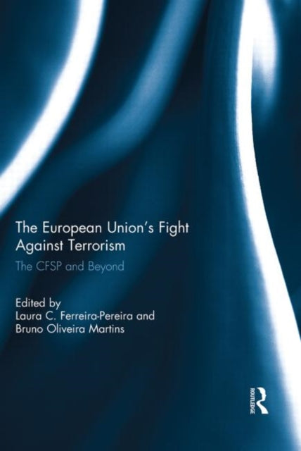 Book cover of: European Union’s Fight Against Terrorism. By: Laura C. Ferreira-Pereira