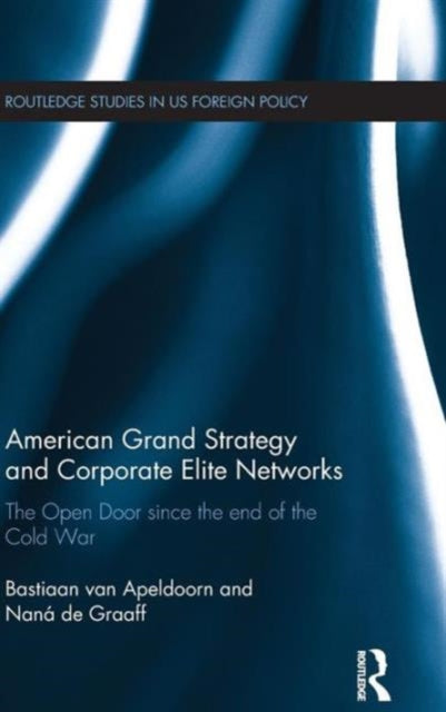 Book cover of: American Grand Strategy and Corporate Elite Networks. By: Bastiaan van Apeldoorn