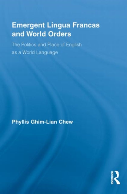 Book cover of: Emergent Lingua Francas and World Orders. By: Phyllis Ghim Lian Chew